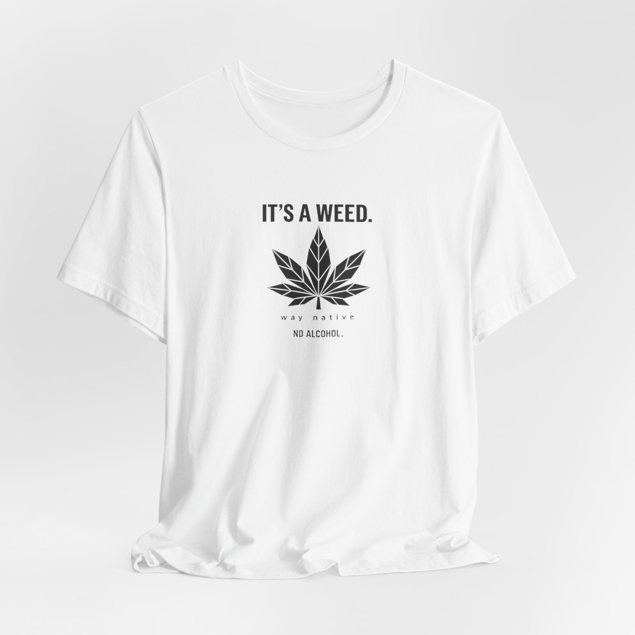 Weed Leaf T‑Shirt — "It’s a Weed" Graphic Tee