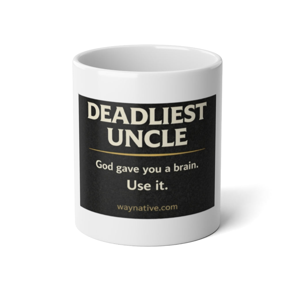 Deadliest Uncle 20oz Jumbo Mug — "God gave you a brain. Use it." Humorous Gift Mug for Uncles