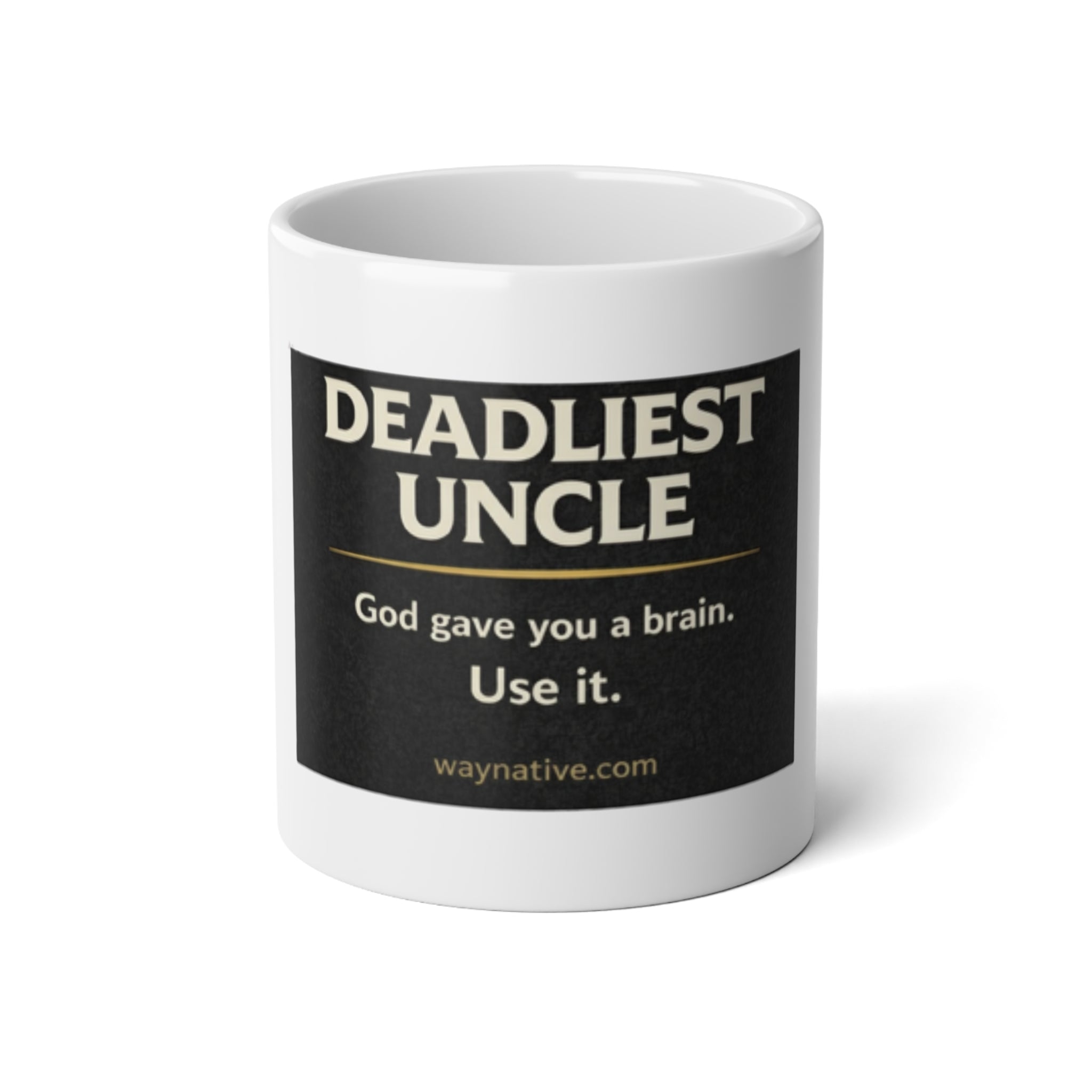 Deadliest Uncle 20oz Jumbo Mug — "God gave you a brain. Use it." Humorous Gift Mug for Uncles