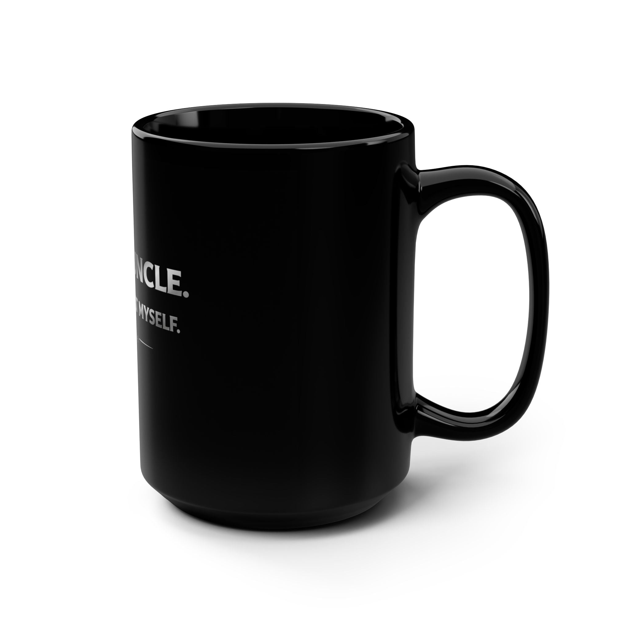 Deadly Uncle Mug — “I Don't Repeat Myself” 15oz Black Coffee Cup