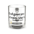 Glass Mug — "God Gave You a Brain. Use It." Inspirational Coffee Cup