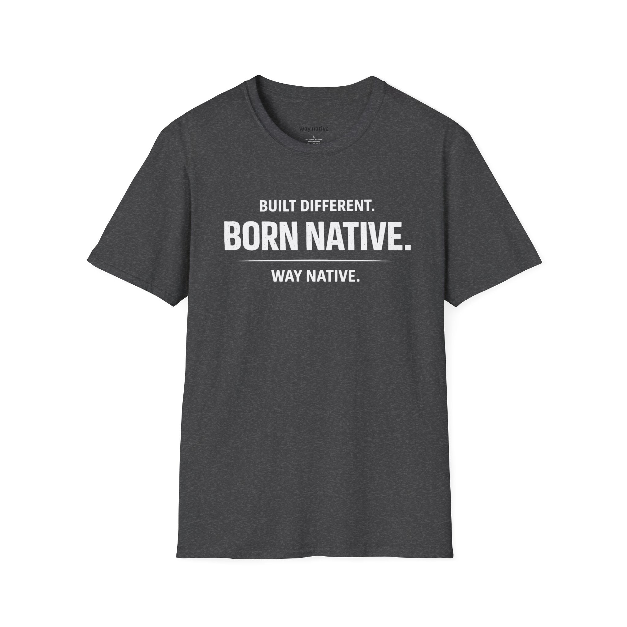 Born Native T-Shirt — "Built Different. Born Native. Way Native." Graphic Tee