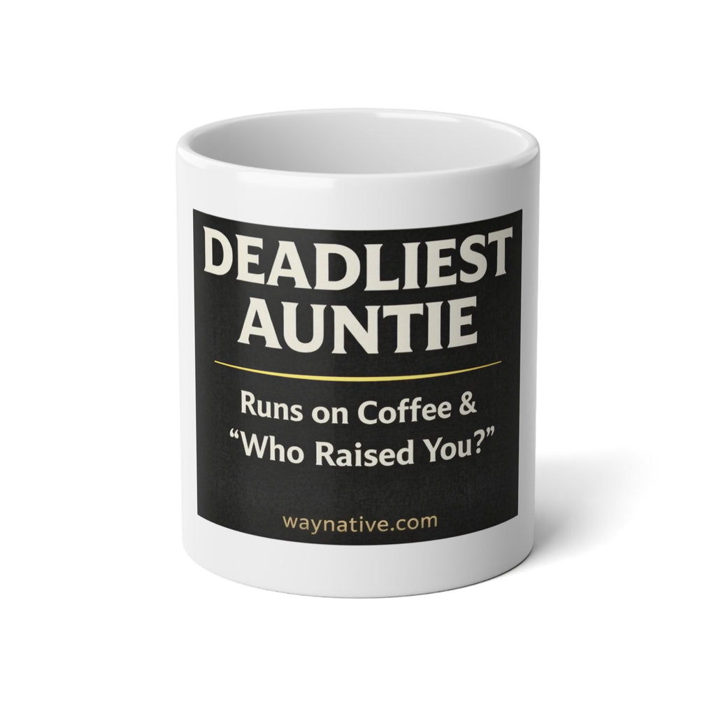 Deadliest Auntie 20oz Jumbo Coffee Mug — "Runs on Coffee & 'Who Raised You?'"