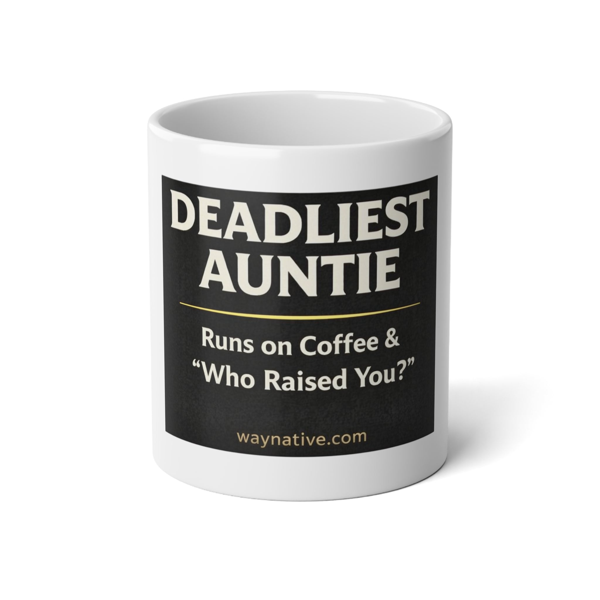 Deadliest Auntie 20oz Jumbo Coffee Mug — "Runs on Coffee & 'Who Raised You?'"