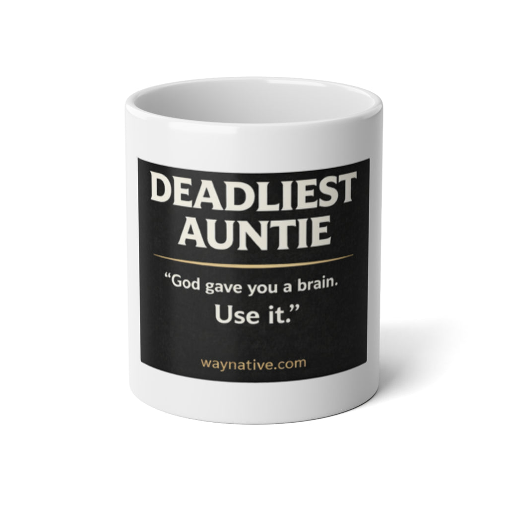 Deadliest Auntie 20oz Jumbo Mug – Funny Sarcastic Coffee Cup with “God gave you a brain. Use it.” Quote