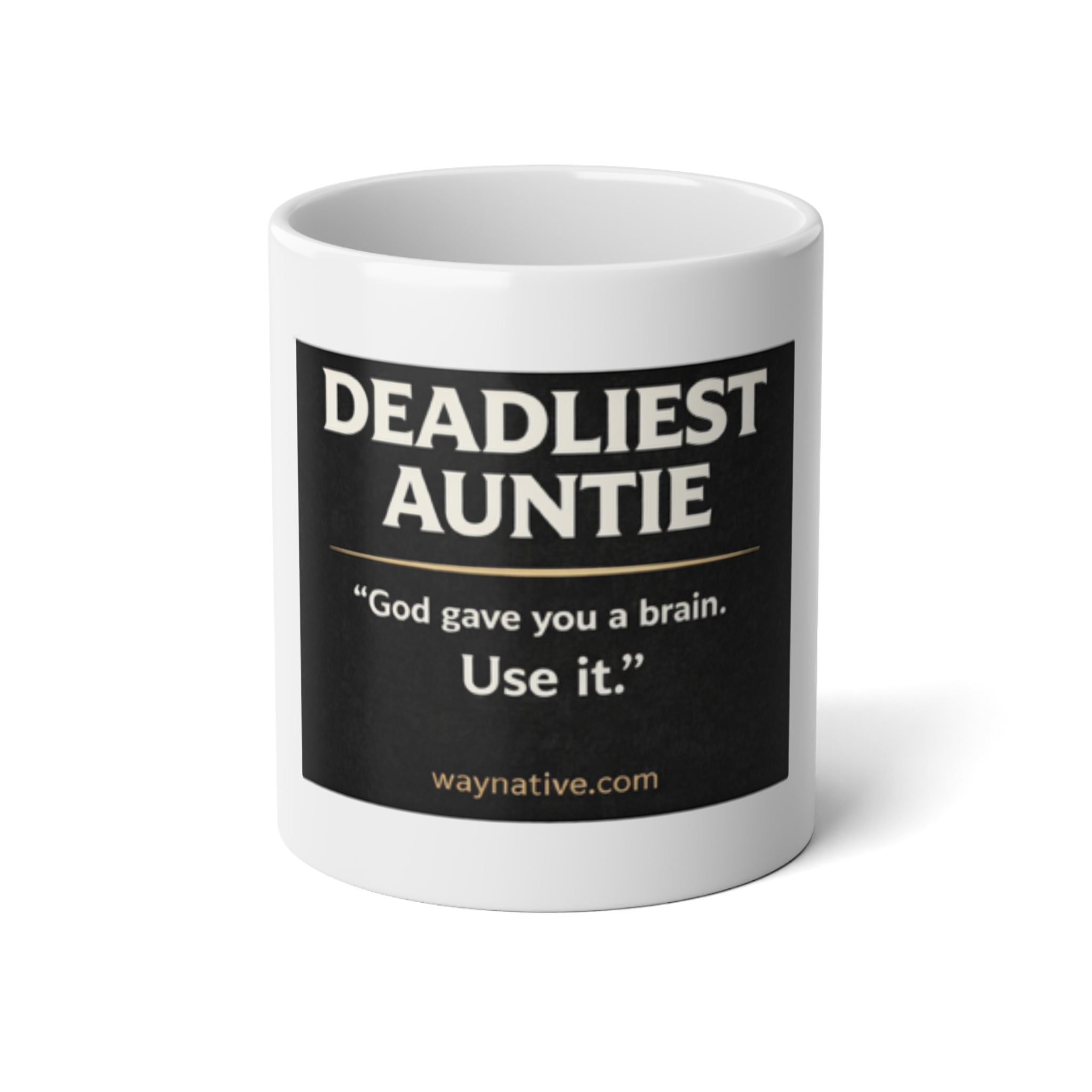Deadliest Auntie 20oz Jumbo Mug – Funny Sarcastic Coffee Cup with “God gave you a brain. Use it.” Quote