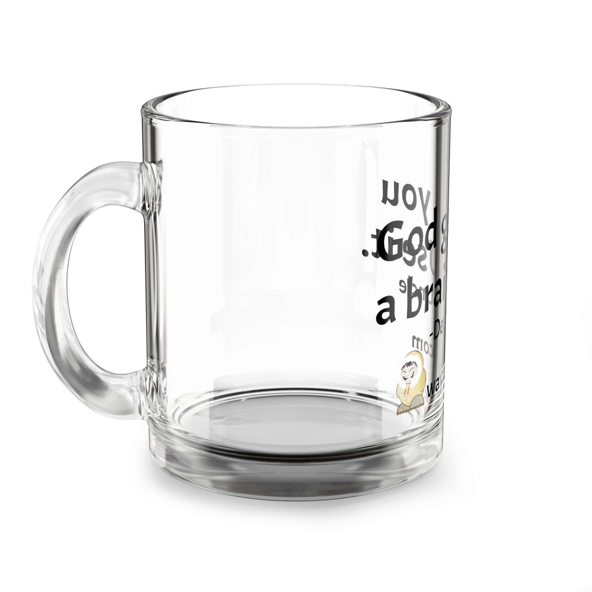 Glass Mug — "God Gave You a Brain. Use It." Inspirational Coffee Cup