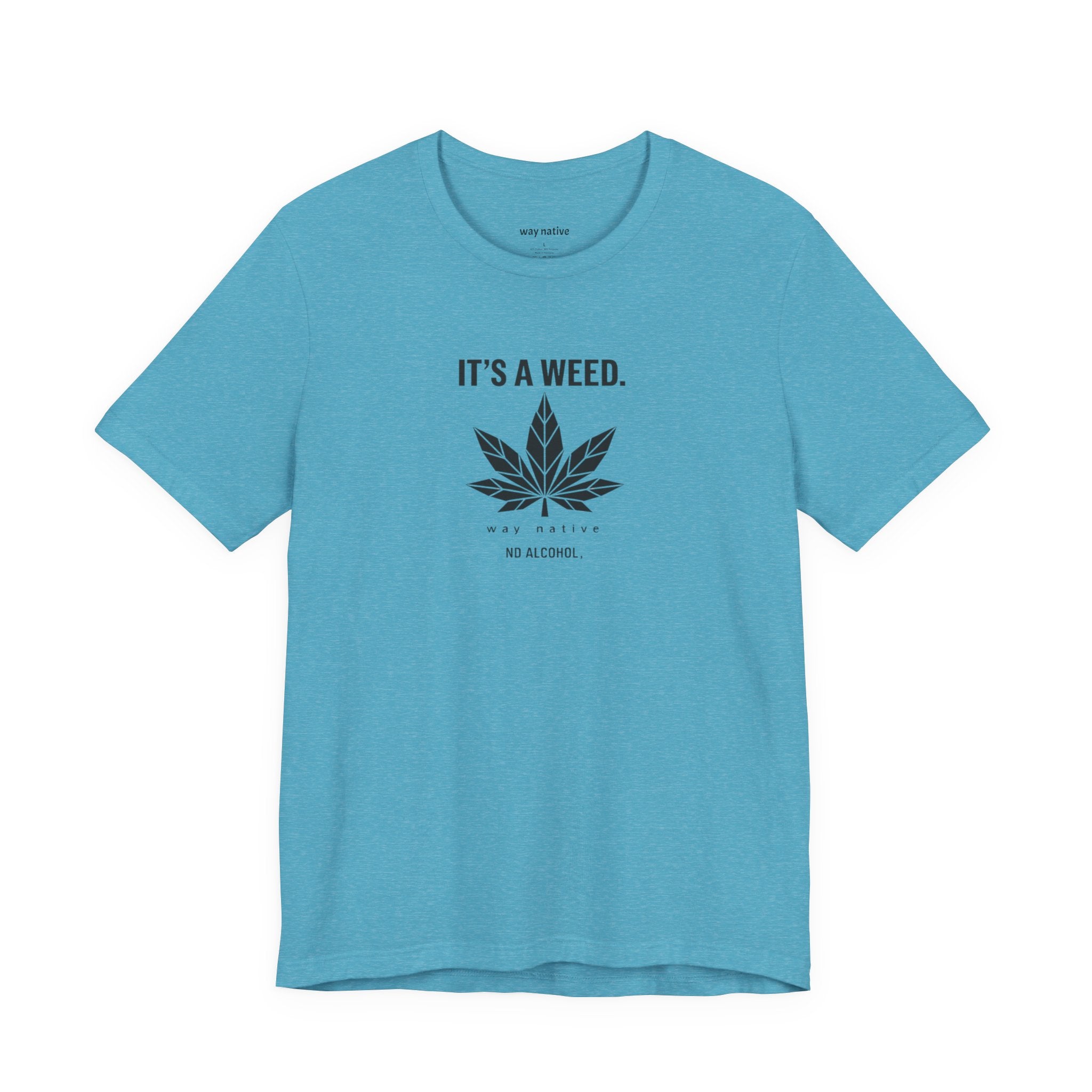Weed Leaf T‑Shirt — "It’s a Weed" Graphic Tee