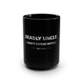 Deadly Uncle Mug — “I Don't Repeat Myself” 15oz Black Coffee Cup