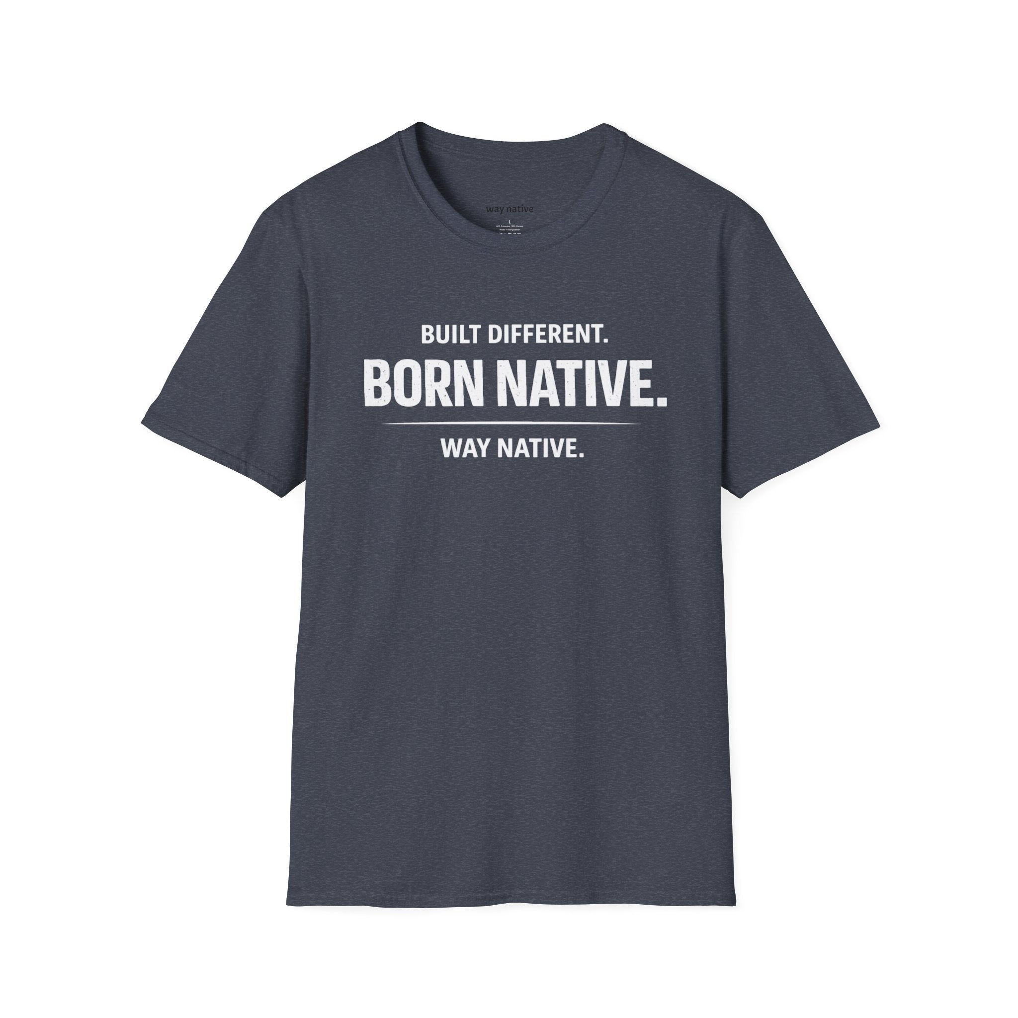 Born Native T-Shirt — "Built Different. Born Native. Way Native." Graphic Tee