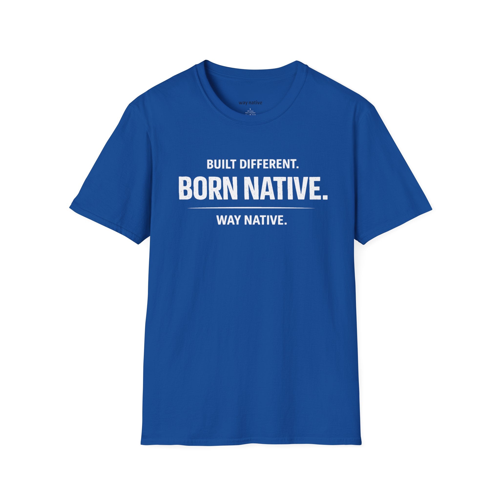 Born Native T-Shirt — "Built Different. Born Native. Way Native." Graphic Tee