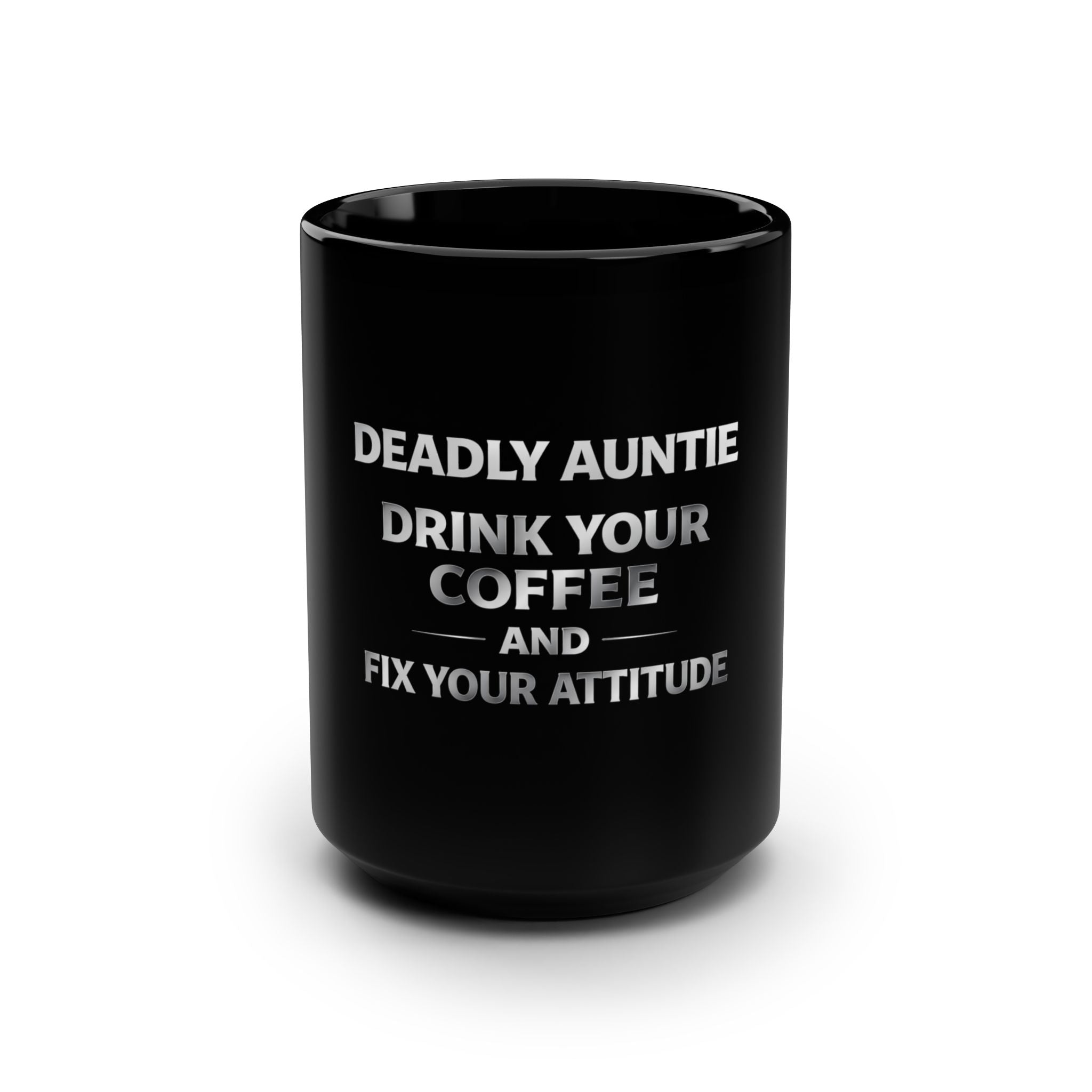 Deadly Auntie Coffee Mug — "Drink Your Coffee and Fix Your Attitude" 15oz
