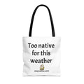 Tote — "Too native for this weather" Printed Canvas Tote Bag