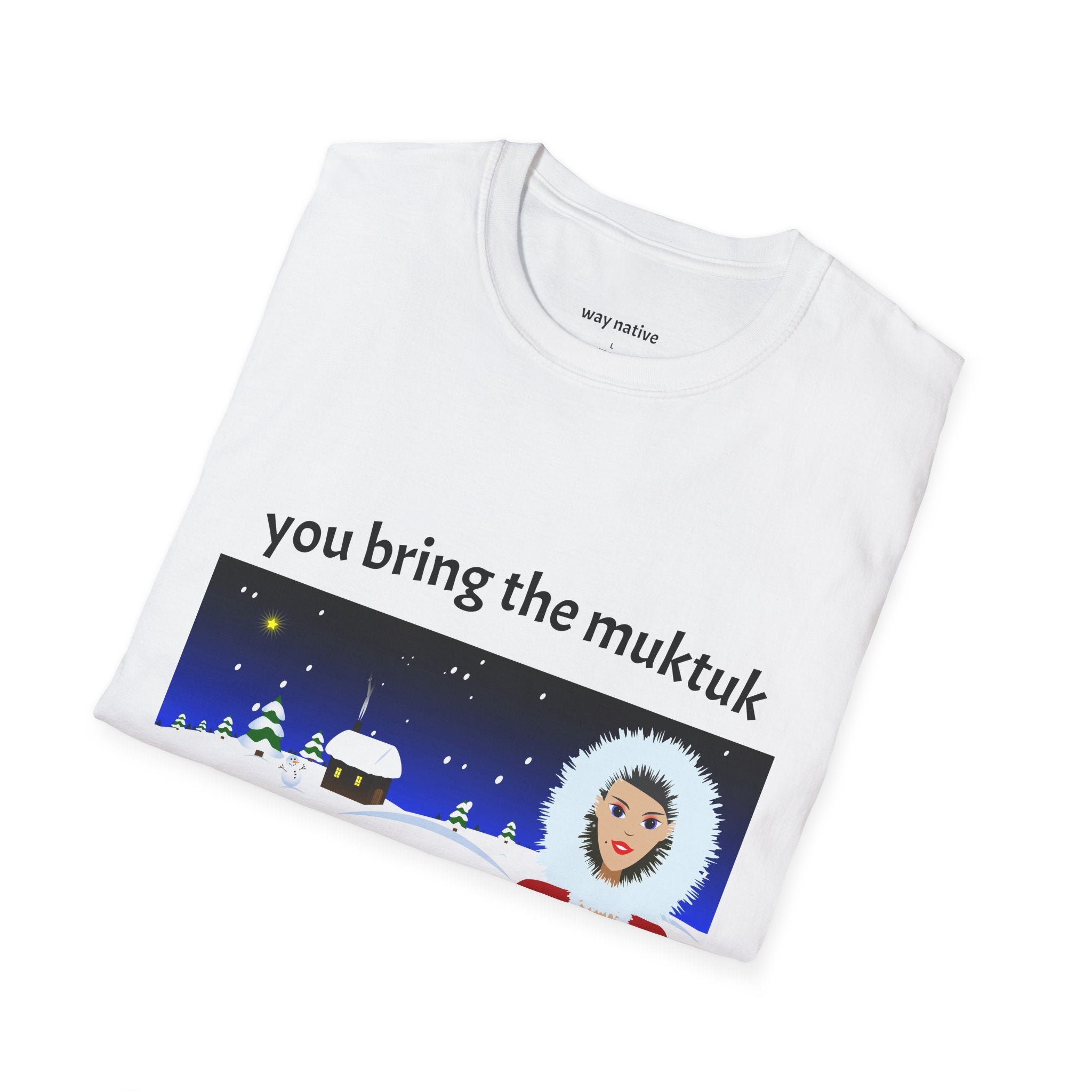 T-Shirt — "You Bring the Muktuk" Arctic Winter Illustration