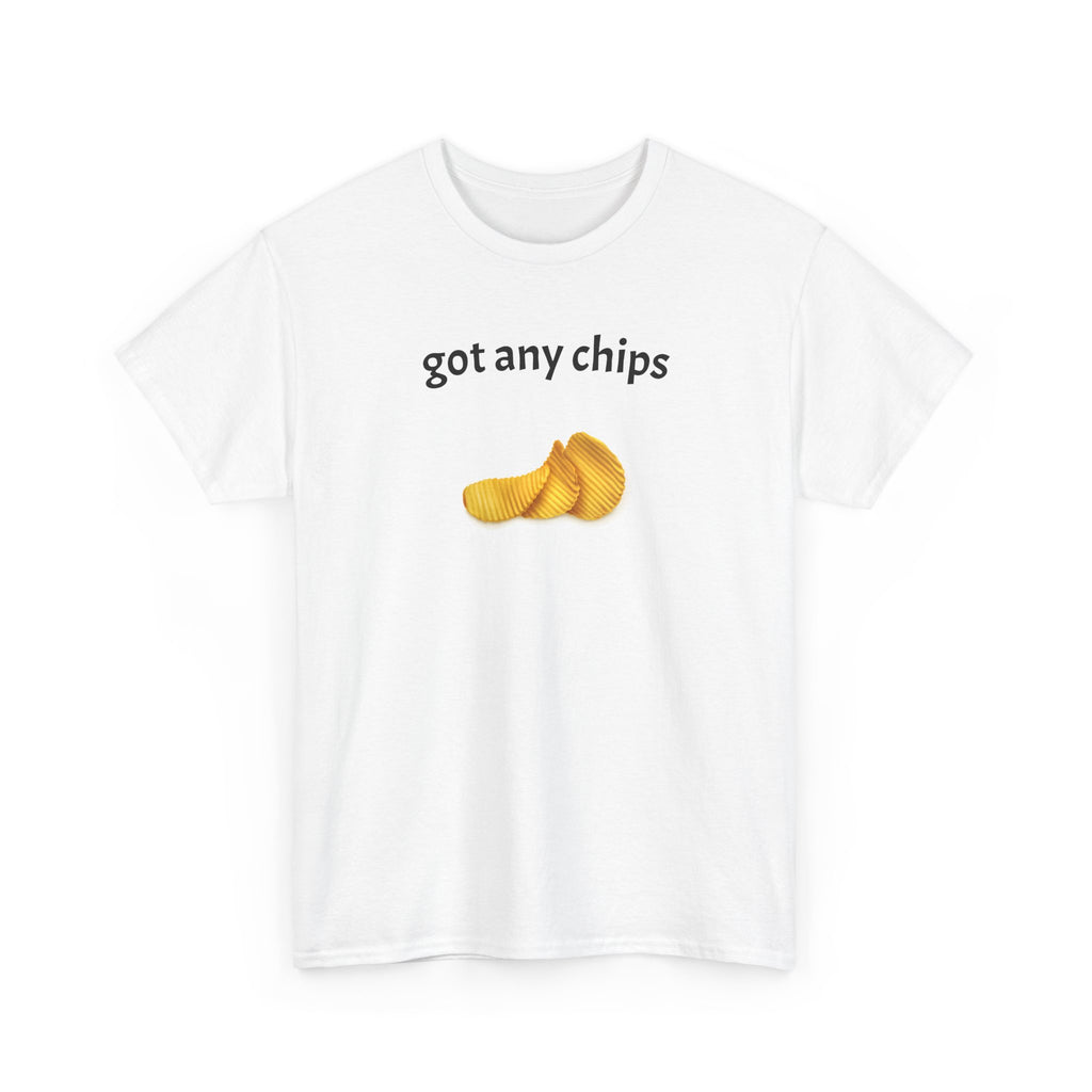 got any chips T-Shirt | Funny Food Phrase