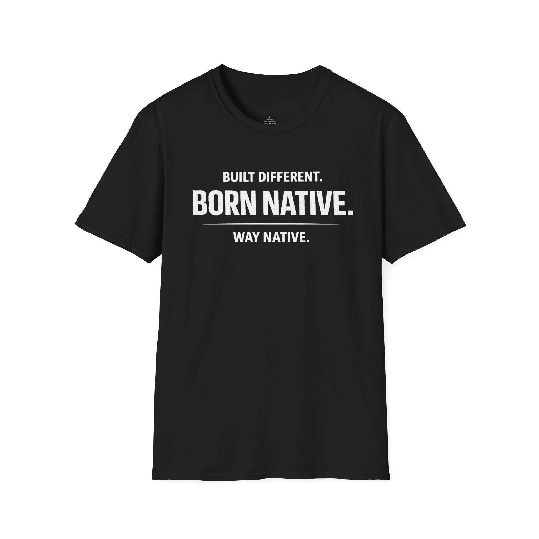Born Native T-Shirt — "Built Different. Born Native. Way Native." Graphic Tee