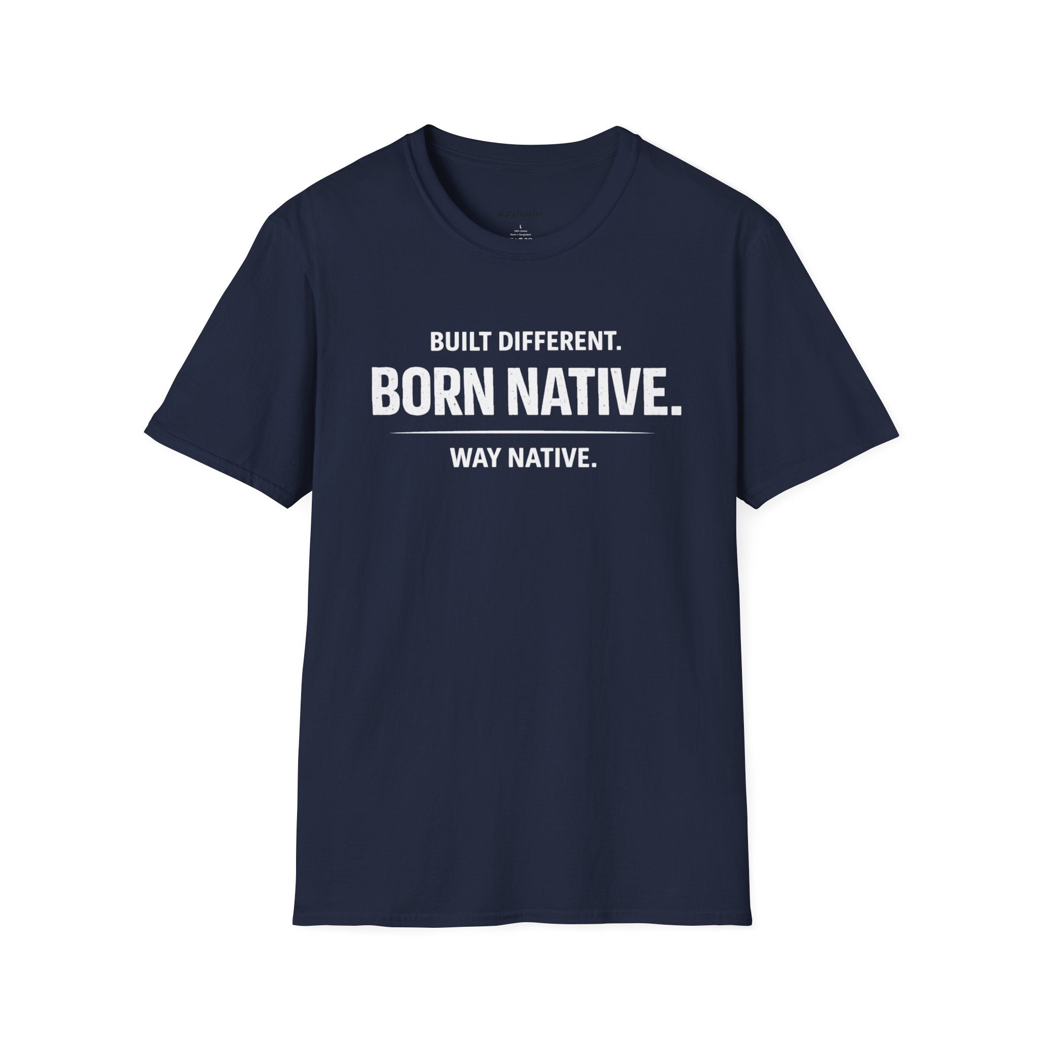 Born Native T-Shirt — "Built Different. Born Native. Way Native." Graphic Tee