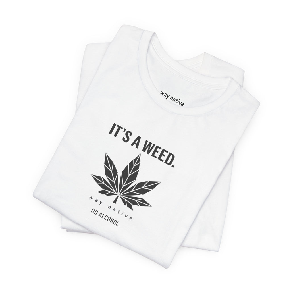 Weed Leaf T‑Shirt — "It’s a Weed" Graphic Tee