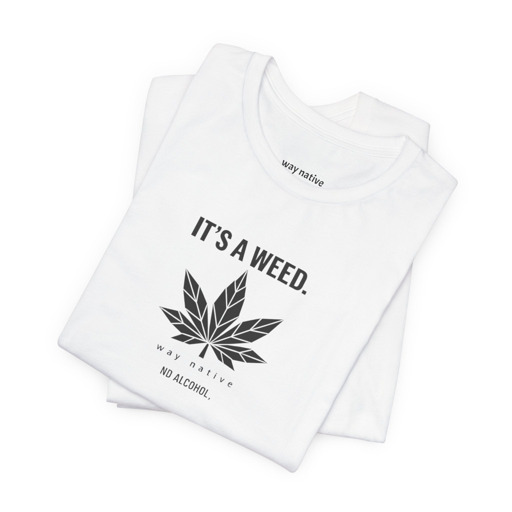 Weed Leaf T‑Shirt — "It’s a Weed" Graphic Tee