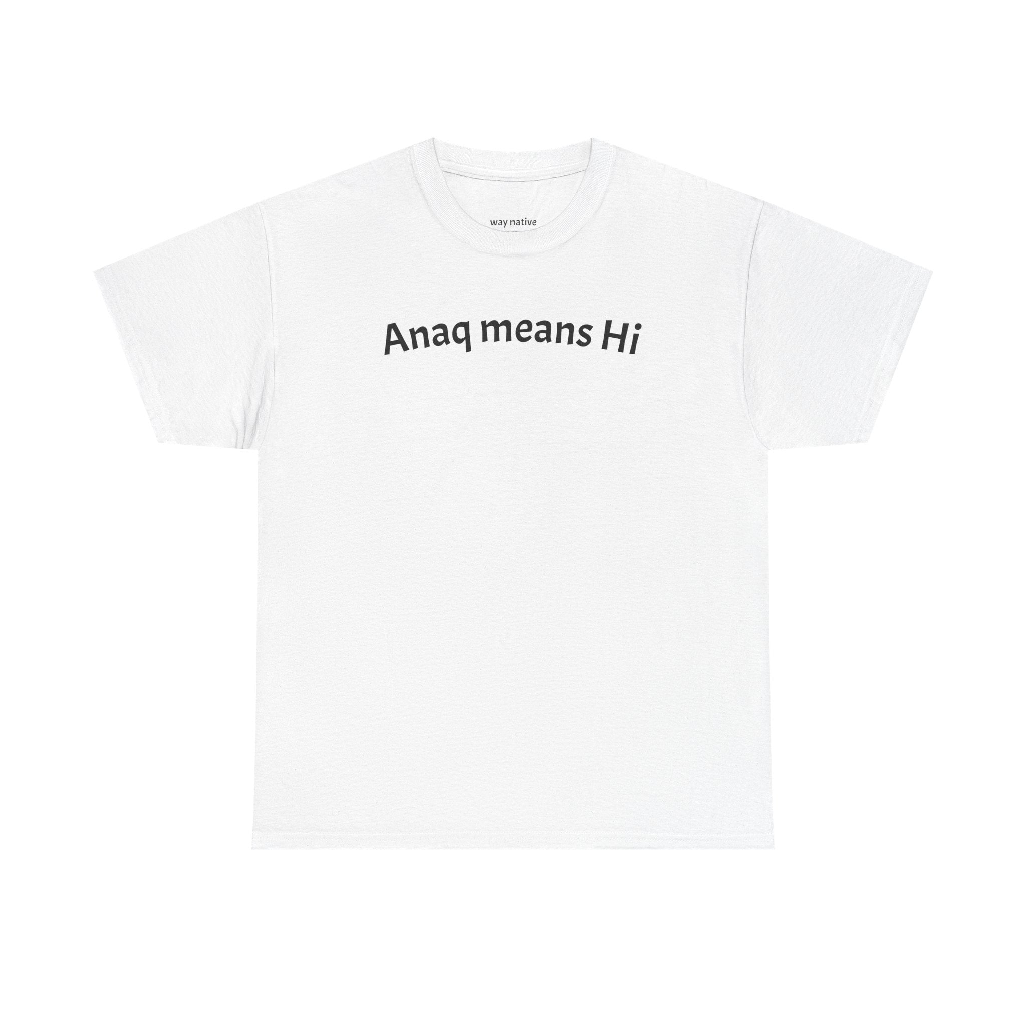 Anaq Means Hi T-Shirt — Simple Text Tee, Casual Greeting Shirt