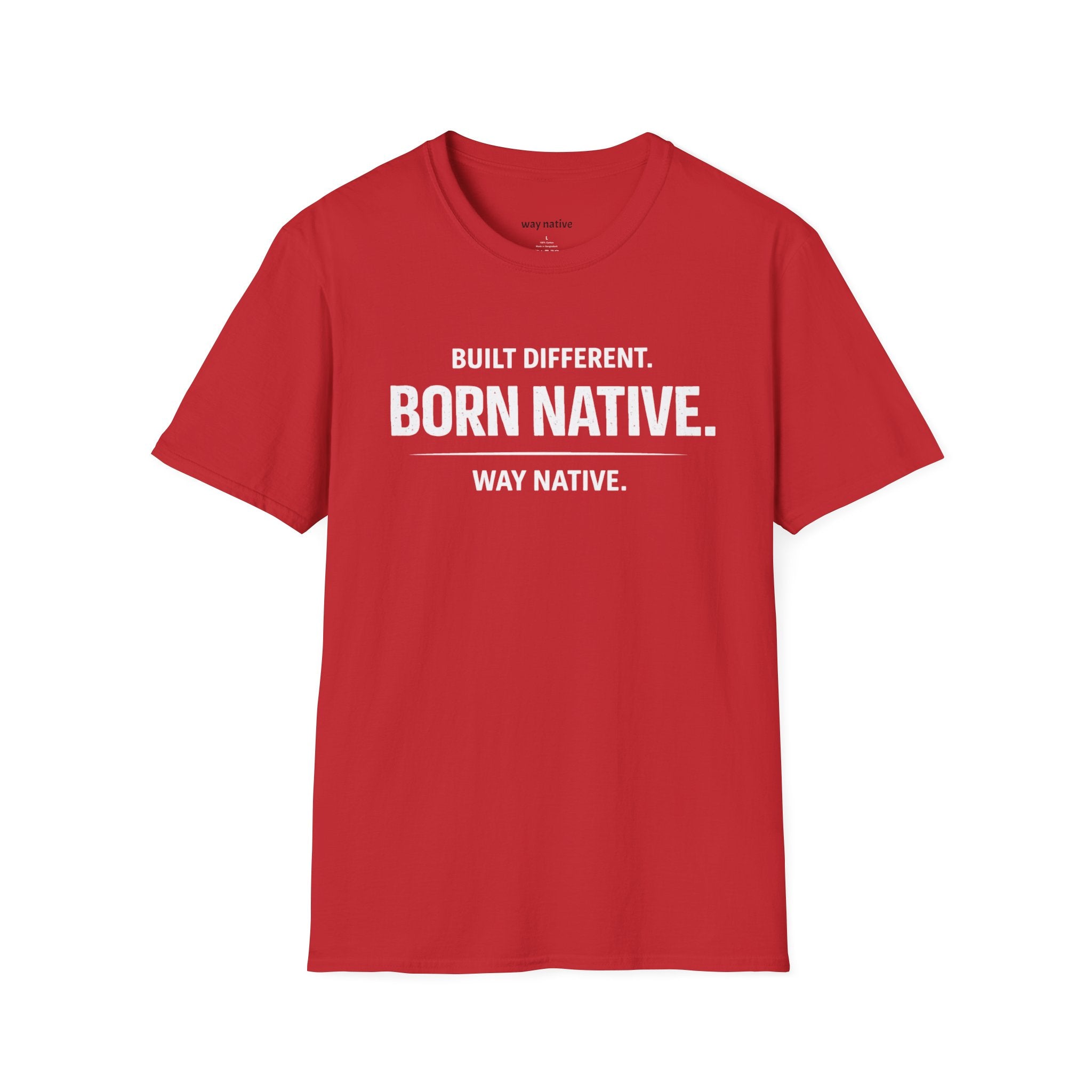 Born Native T-Shirt — "Built Different. Born Native. Way Native." Graphic Tee