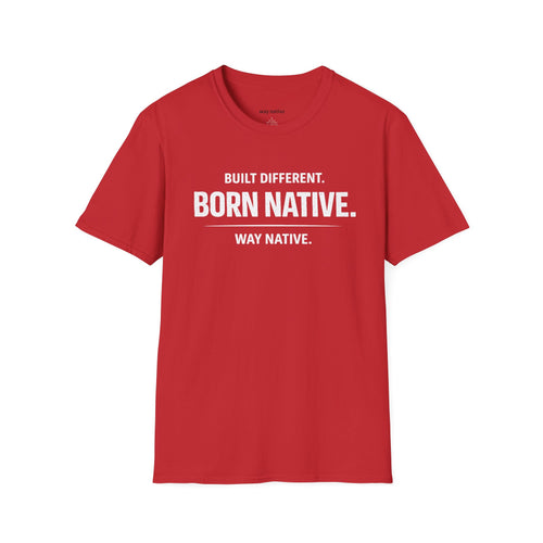 Born Native T-Shirt — "Built Different. Born Native. Way Native." Graphic Tee
