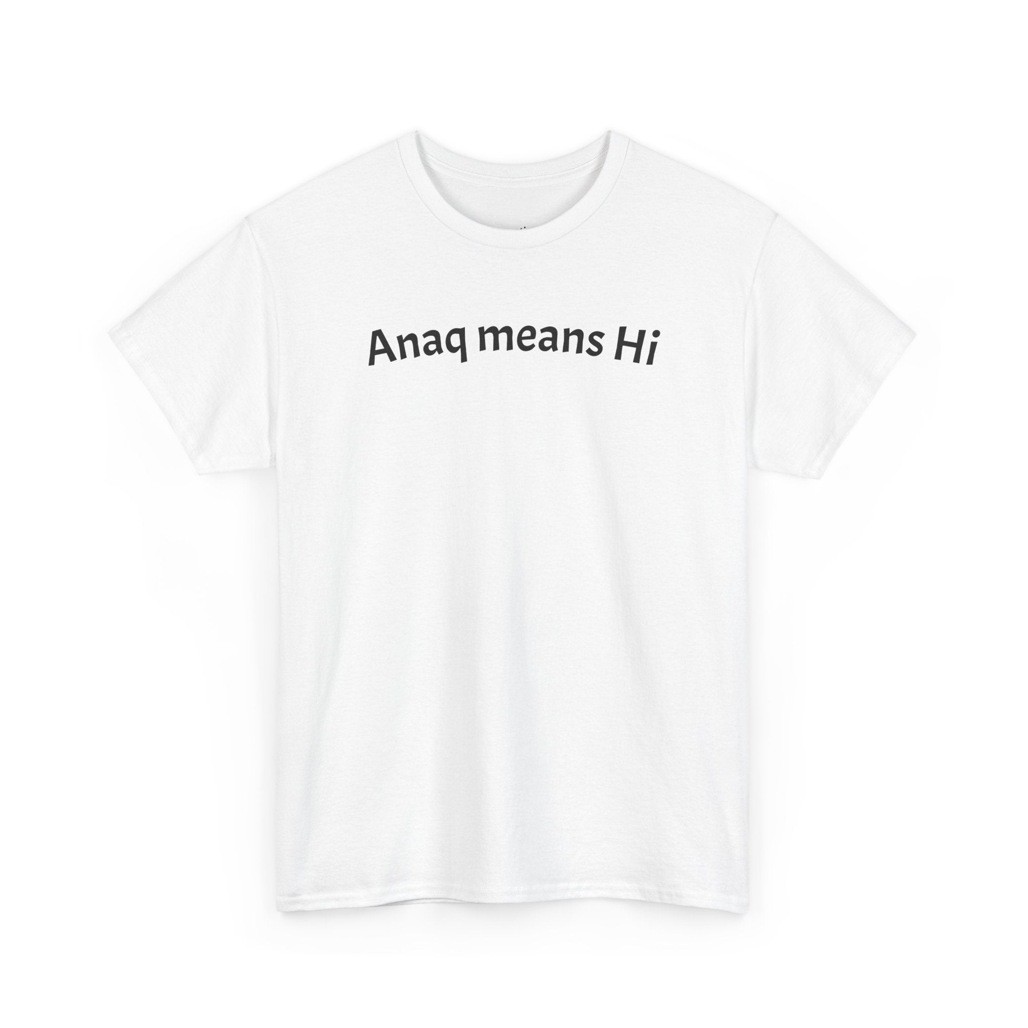 Anaq Means Hi T-Shirt — Simple Text Tee, Casual Greeting Shirt
