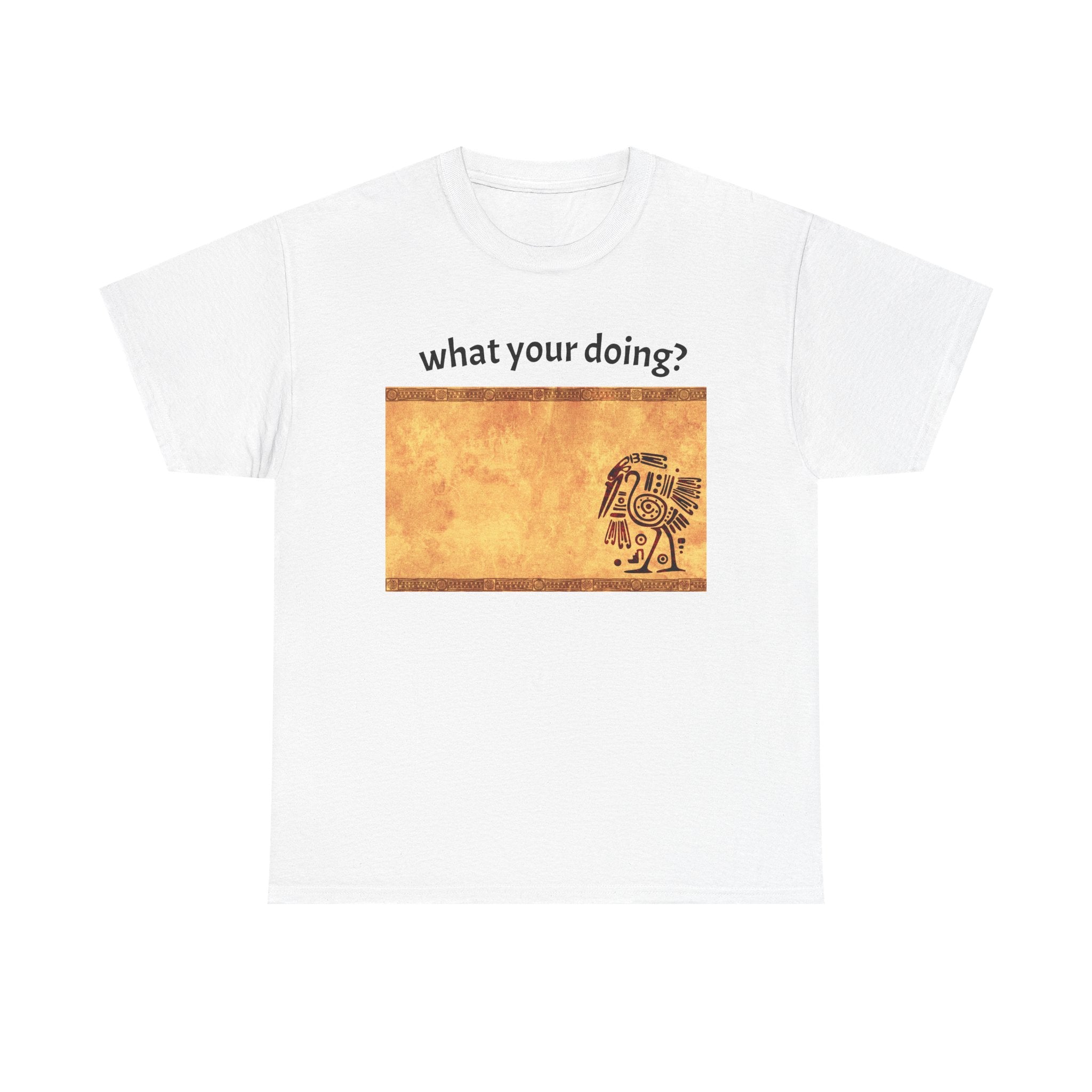 "what your doing" T-Shirt | Text Graphic Tee