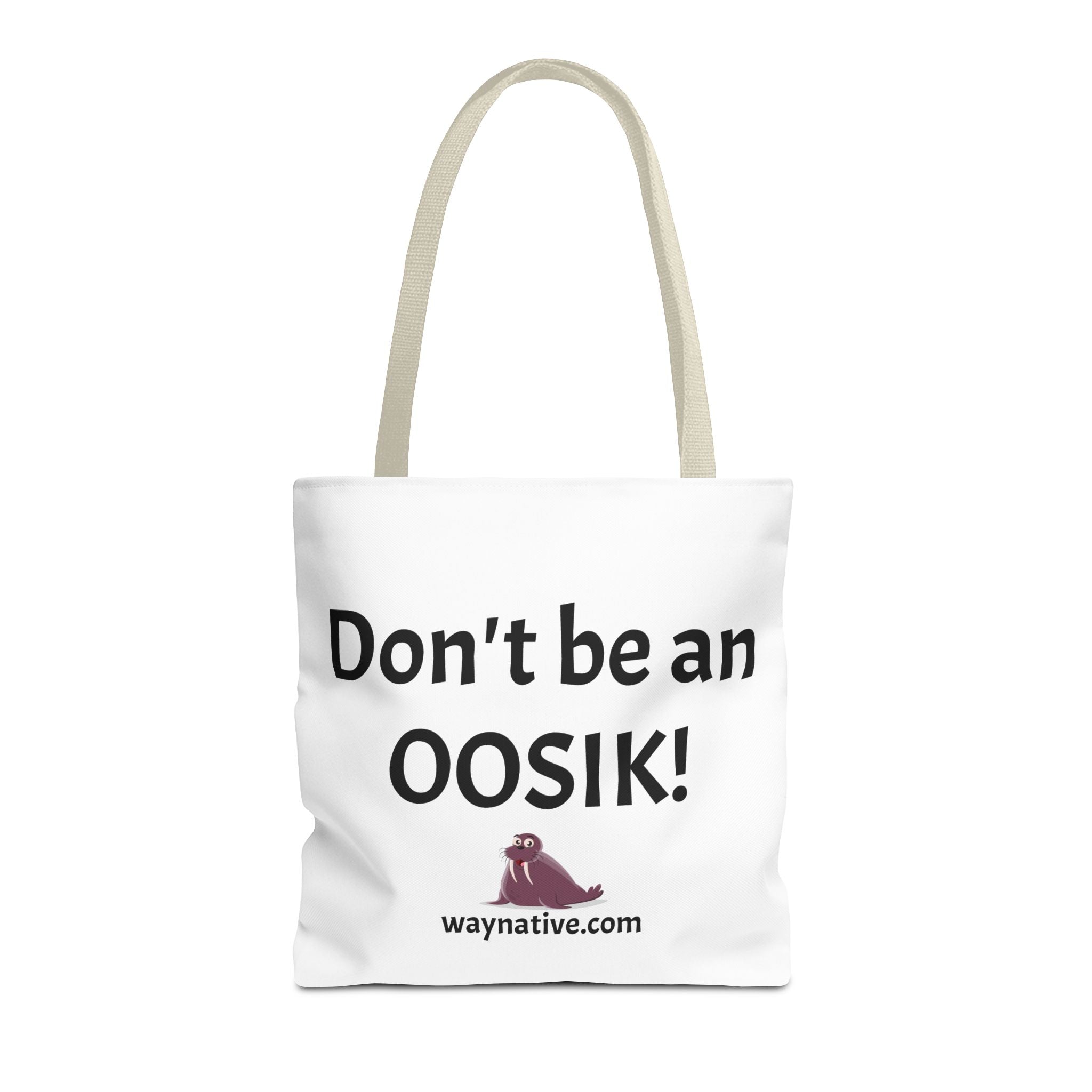 Tote Bag — “Don’t be an OOSIK!” Funny Native Alaskan Eskimo Design Cotton Tote