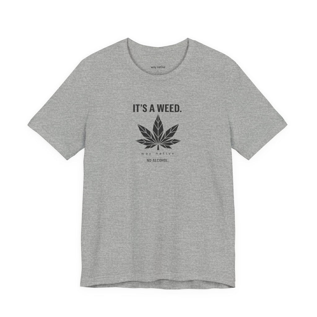 Weed Leaf T‑Shirt — "It’s a Weed" Graphic Tee