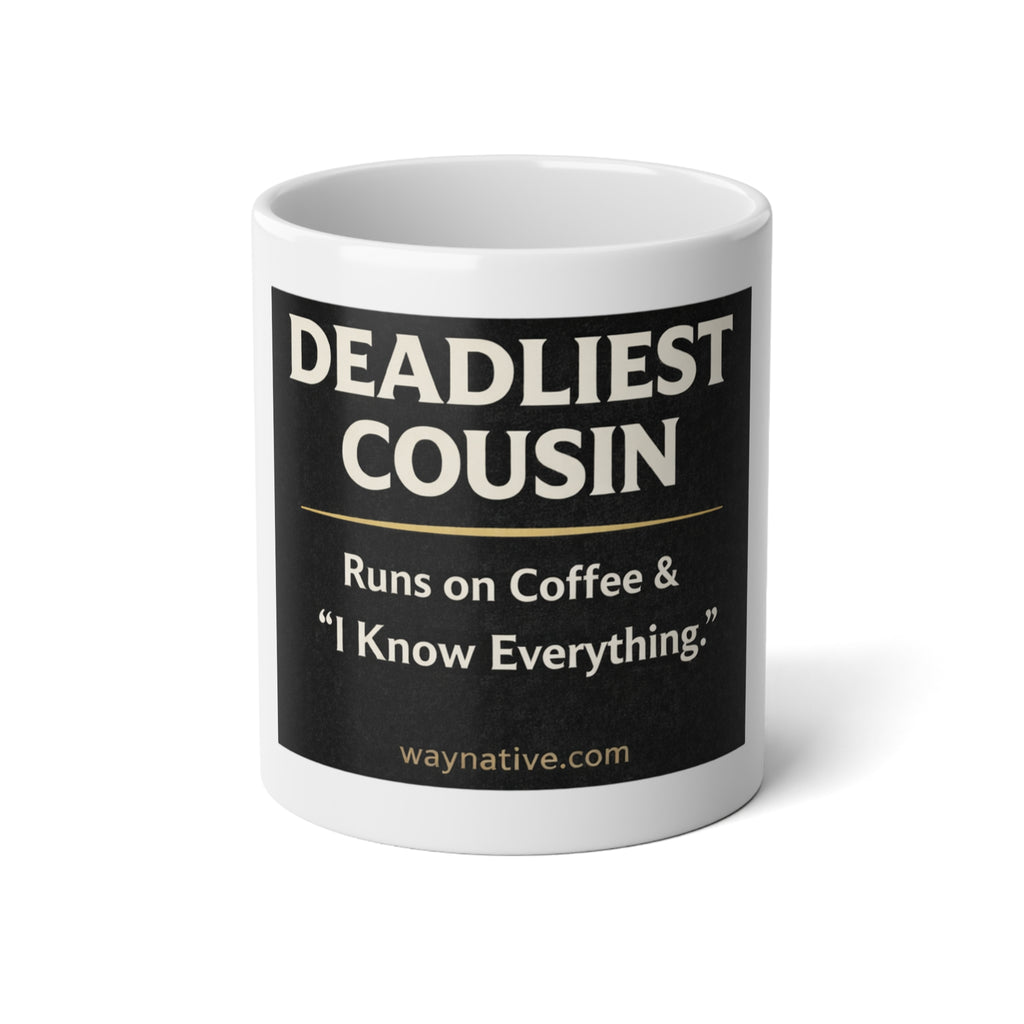 Deadliest Cousin 20oz Jumbo Mug — "Runs on Coffee & 'I Know Everything'" Gift
