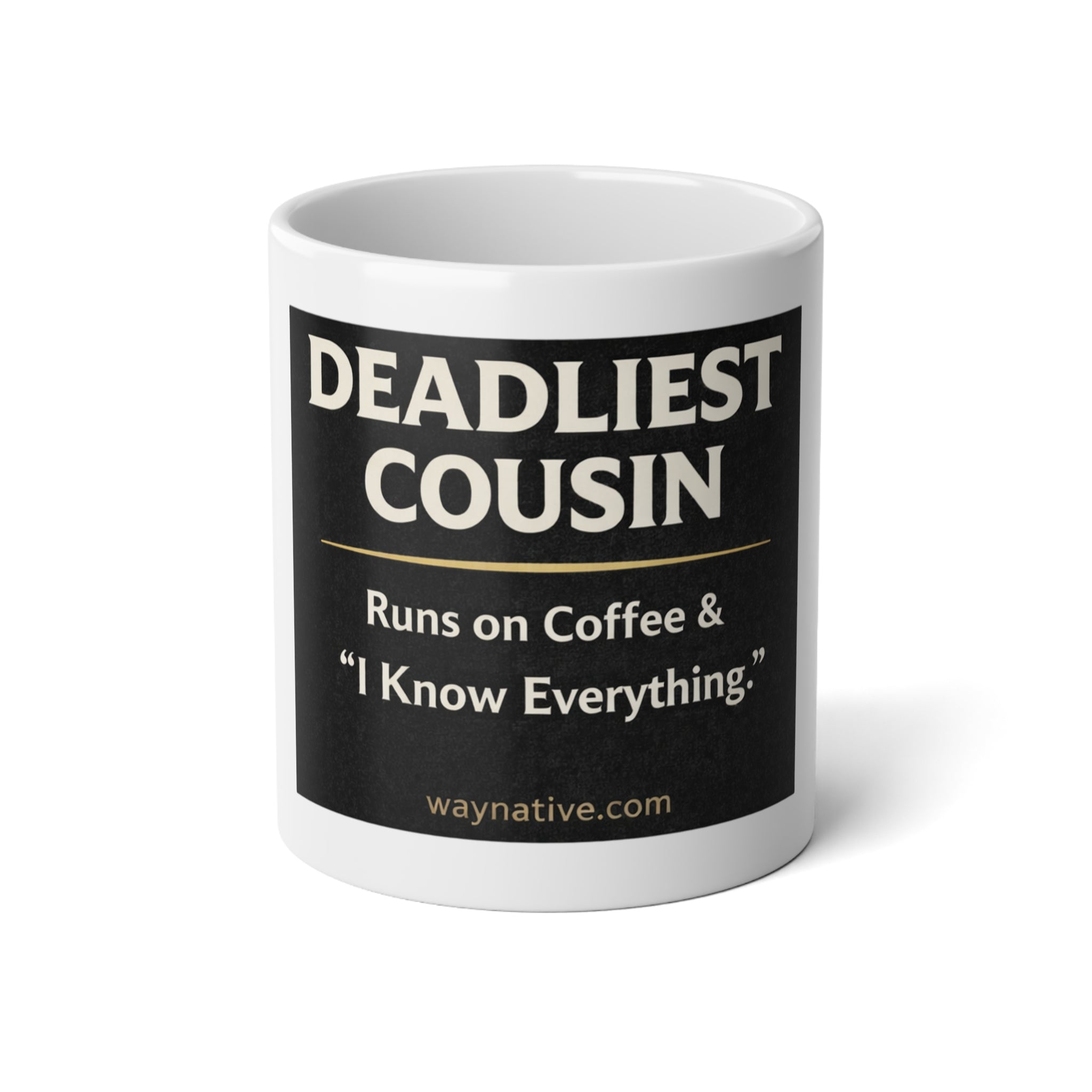 Deadliest Cousin 20oz Jumbo Mug — "Runs on Coffee & 'I Know Everything'" Gift