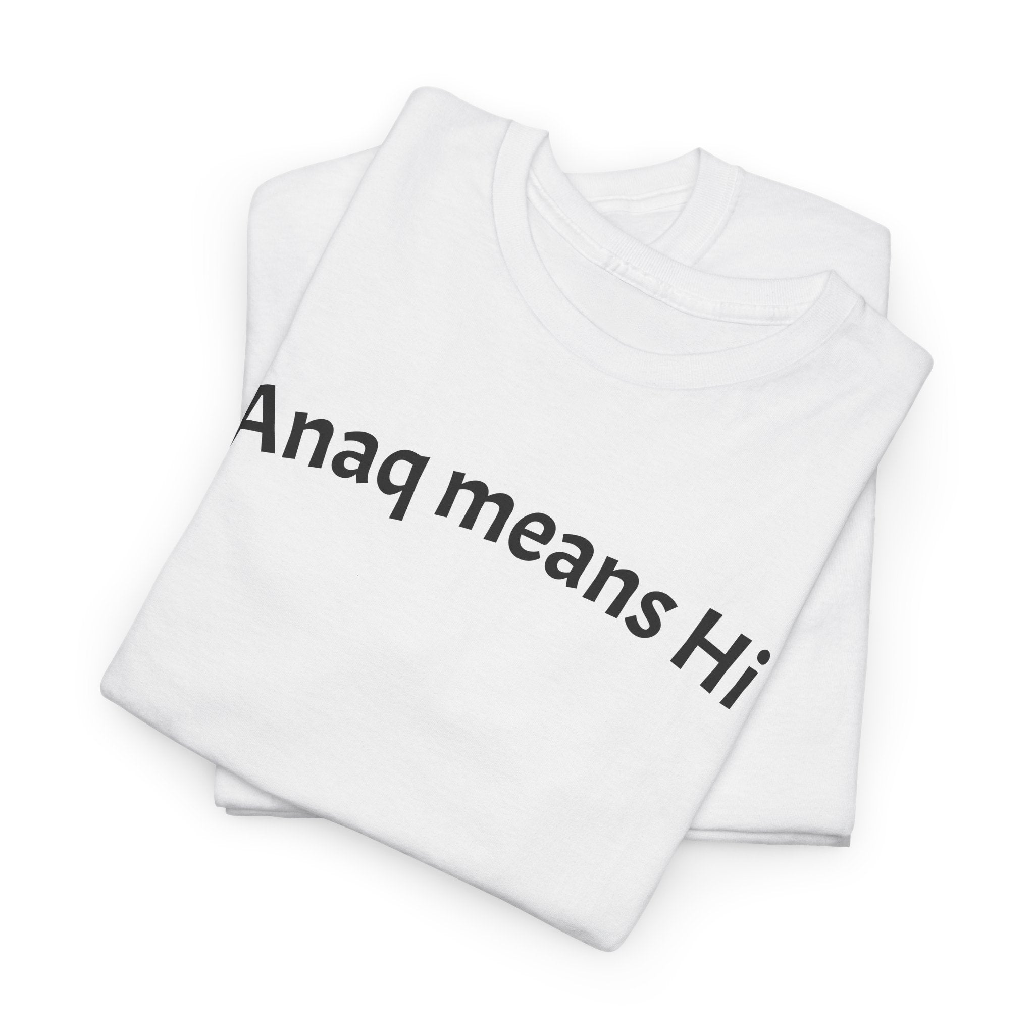 Anaq Means Hi T-Shirt — Simple Text Tee, Casual Greeting Shirt