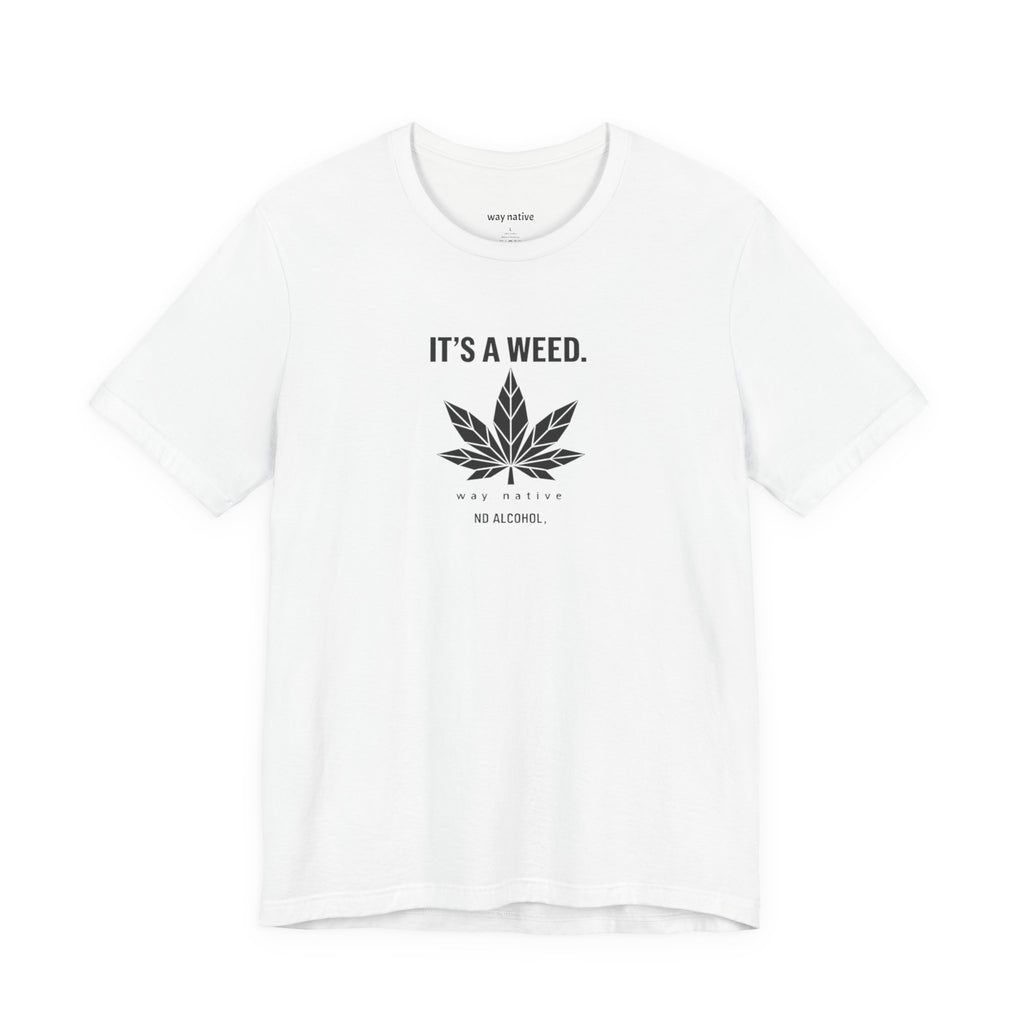 Weed Leaf T‑Shirt — "It’s a Weed" Graphic Tee