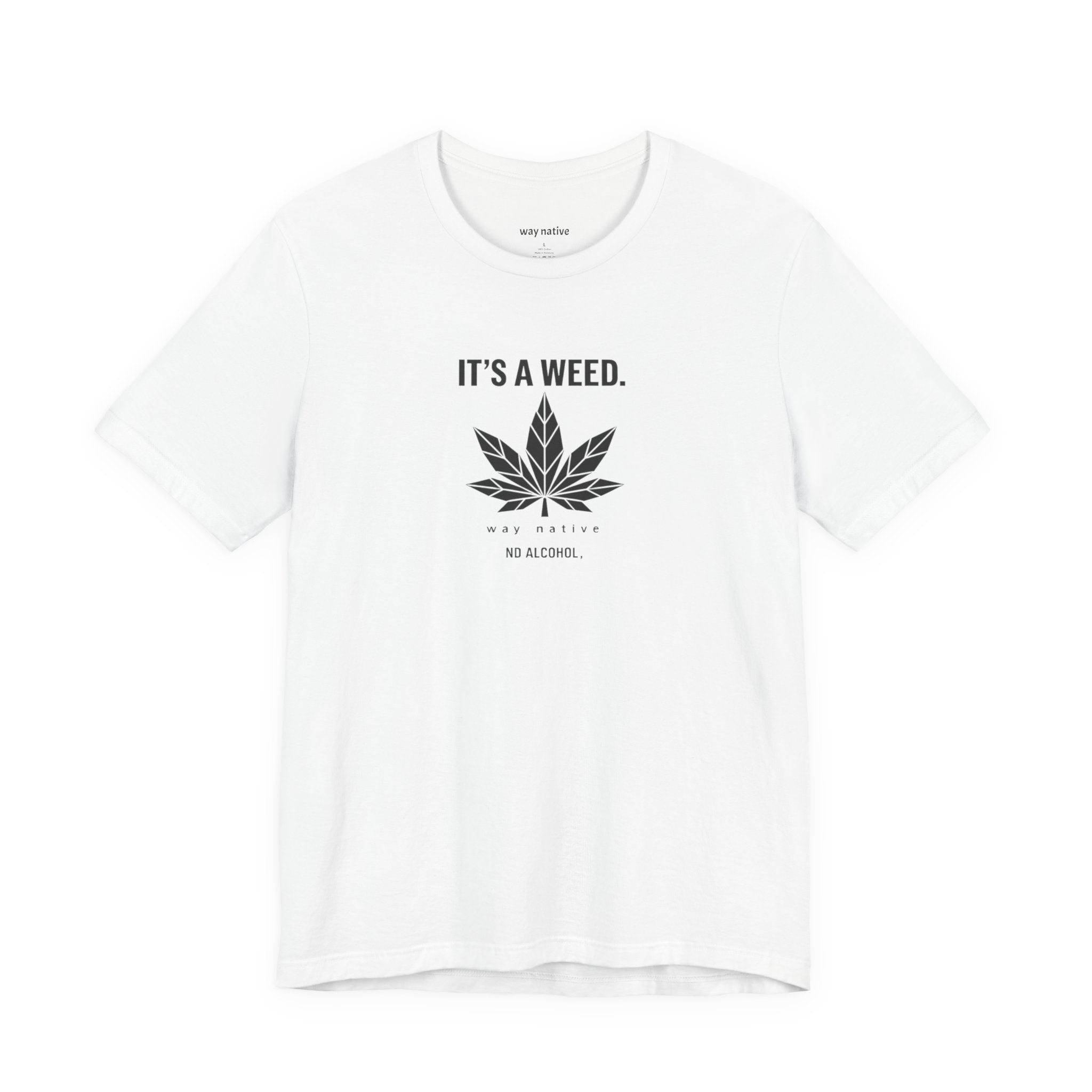 Weed Leaf T‑Shirt — "It’s a Weed" Graphic Tee