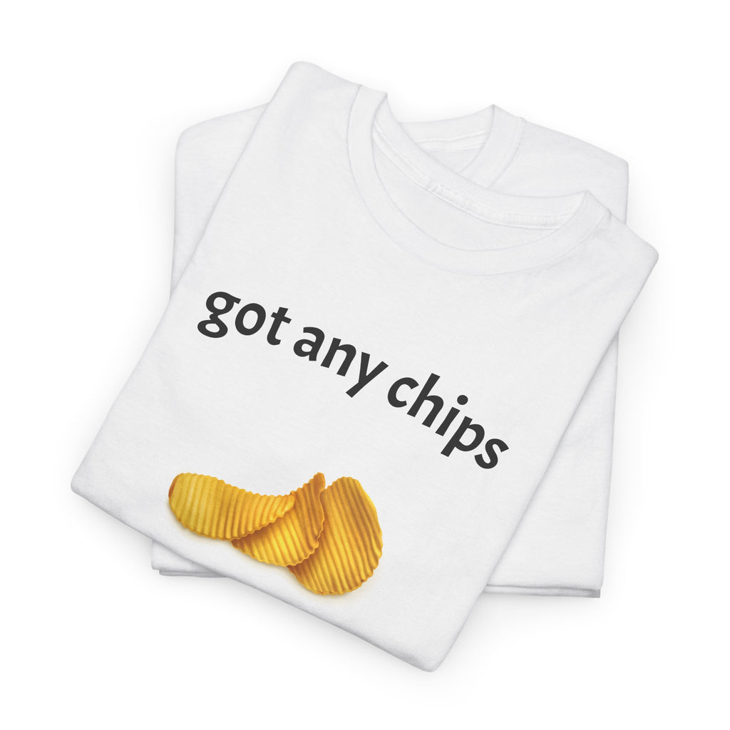 got any chips T-Shirt | Funny Food Phrase