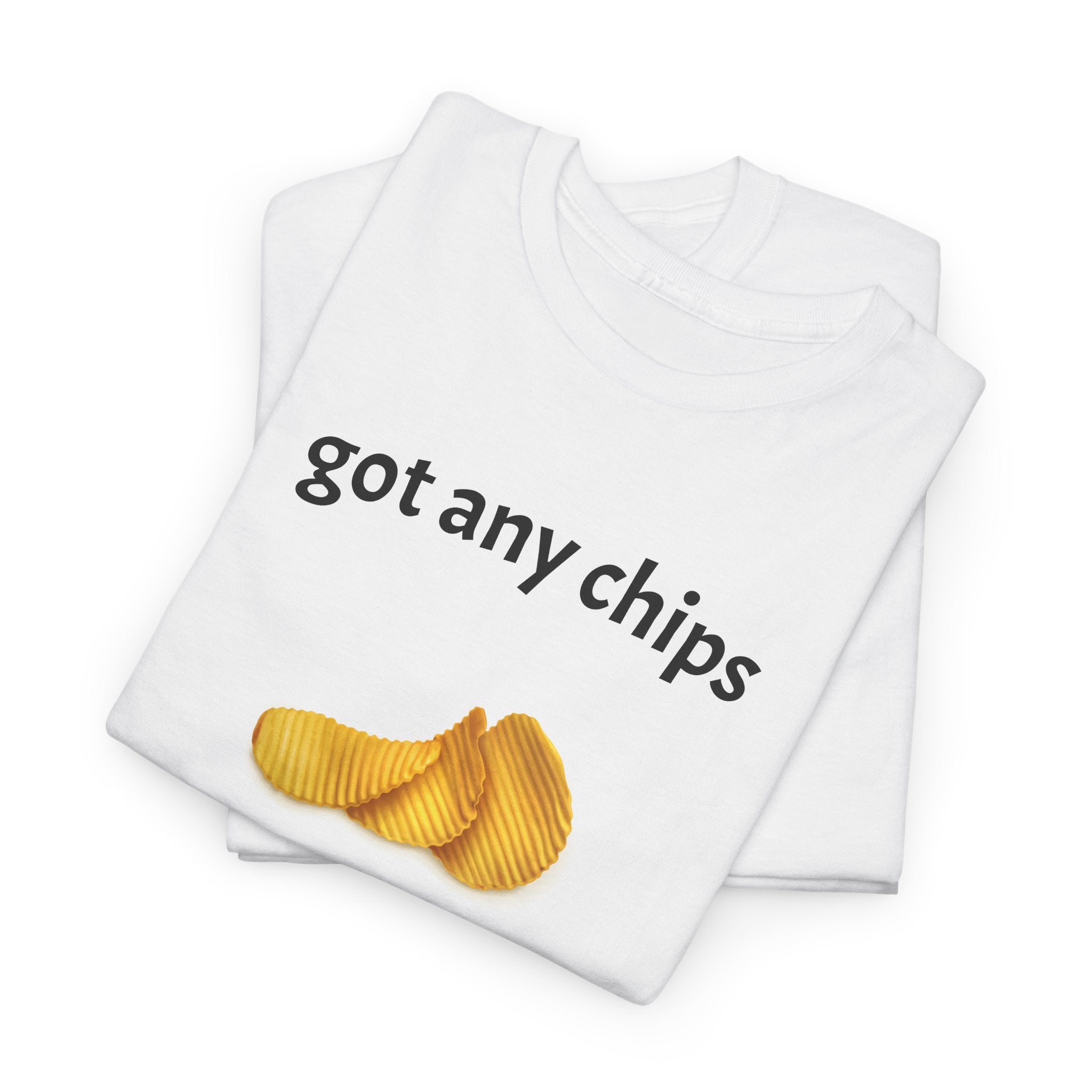 got any chips T-Shirt | Funny Food Phrase