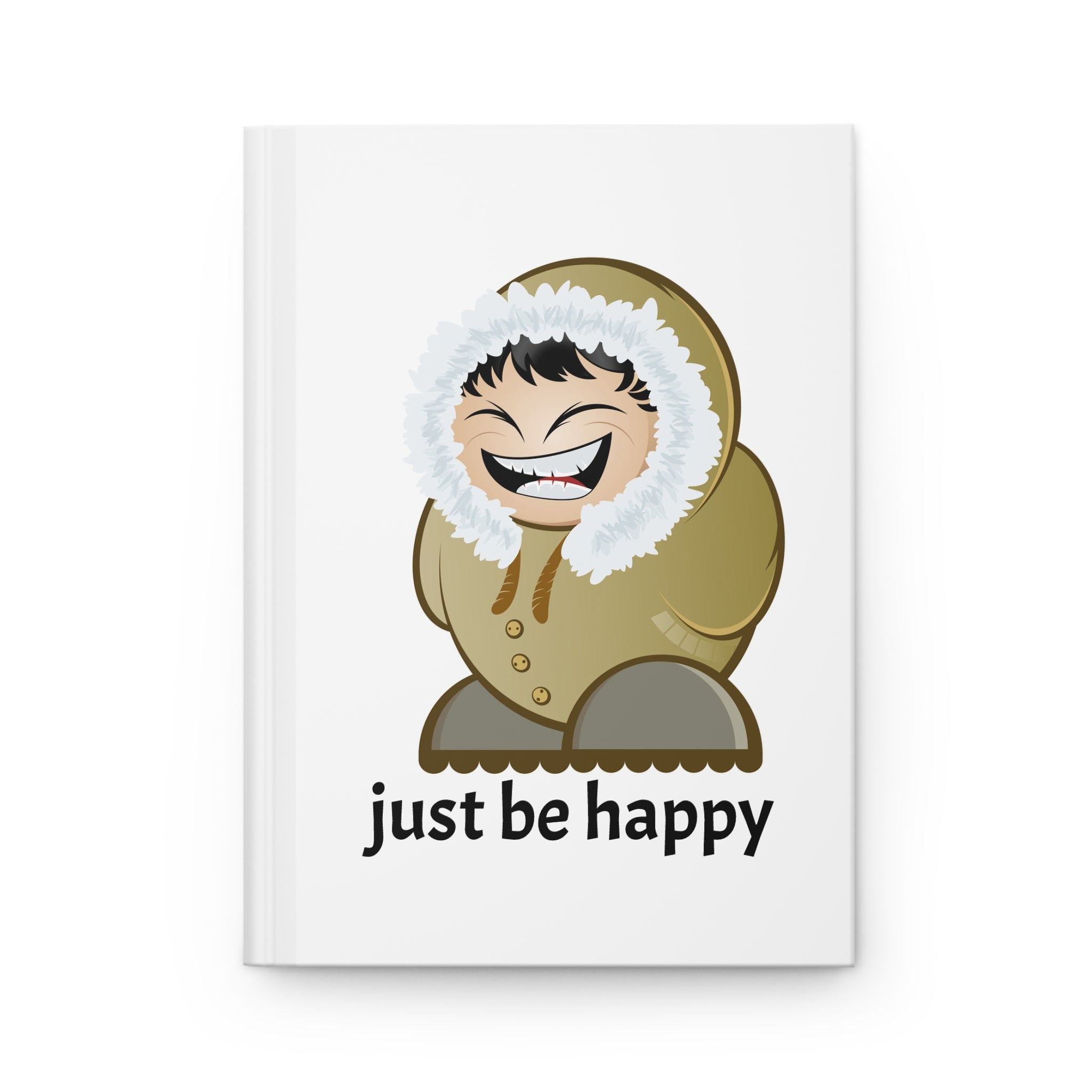 Hardcover Journal — "Just Be Happy" Eskimo Character Notebook